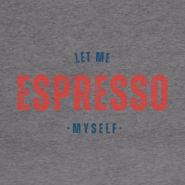 Let me espresso myself by yourstruly